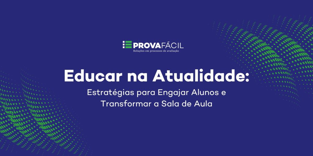 Educar na Atualidade: Estratégias para Engajar Alunos